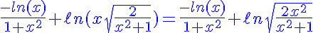 5$\displaystyle\blue\fr{-ln(x)}{1+x^2}+\ell n(x\sqrt{\fr{2}{x^2+1}})=\fr{-ln(x)}{1+x^2}+\ell n\sqrt{\fr{2x^2}{x^2+1} 
